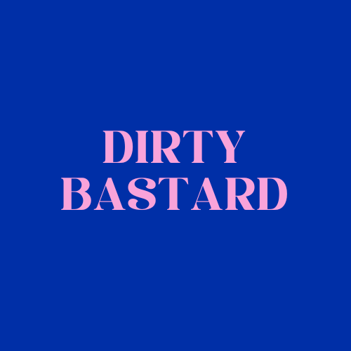 DIRTY BASTARD
