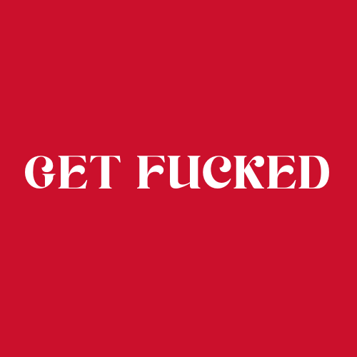 GET FUCKED